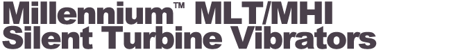 VIBCO Products - Millennium™ MLT/MHI - silent turbine vibrators
